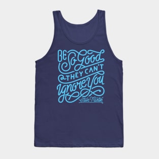 Be so good they can't ignore you Tank Top